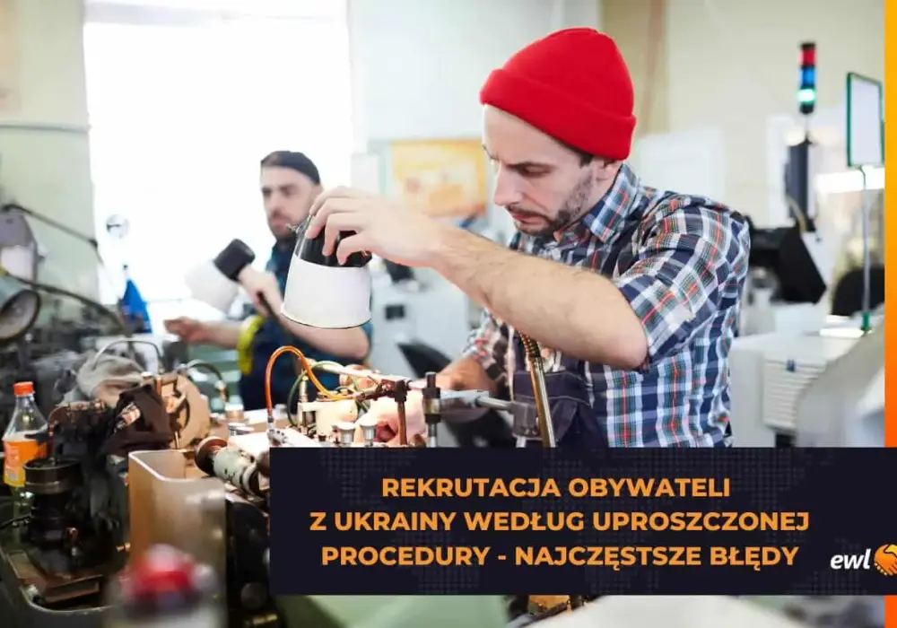 Zatrudnienie obywatela Ukrainy na powiadomienie - Jak uniknąć błędów?