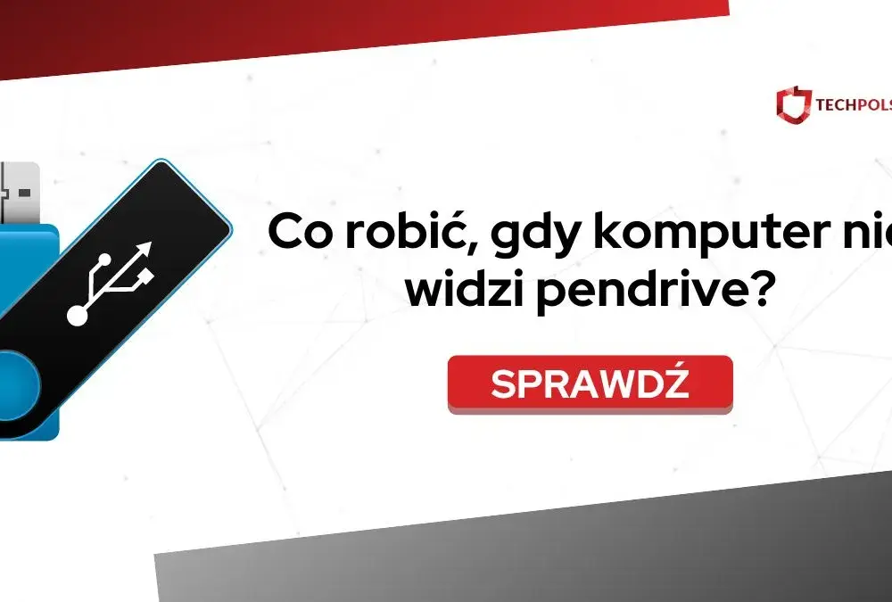 Dlaczego komputer nie widzi pendrive? Przyczyny i skuteczne rozwiązania problemu