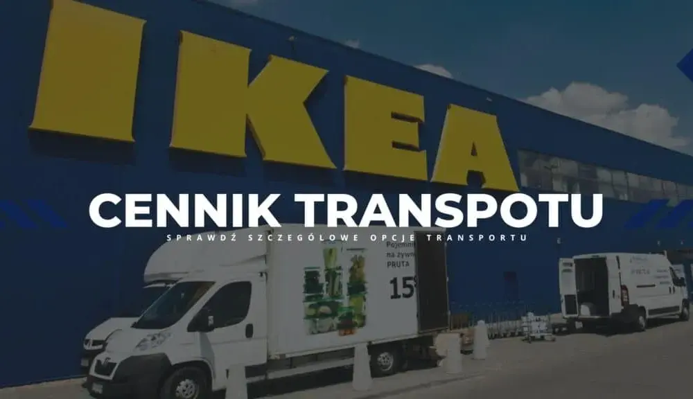 Ile kosztuje transport mebli z IKEA? Zobacz szczegółowe ceny i opcje dostawy