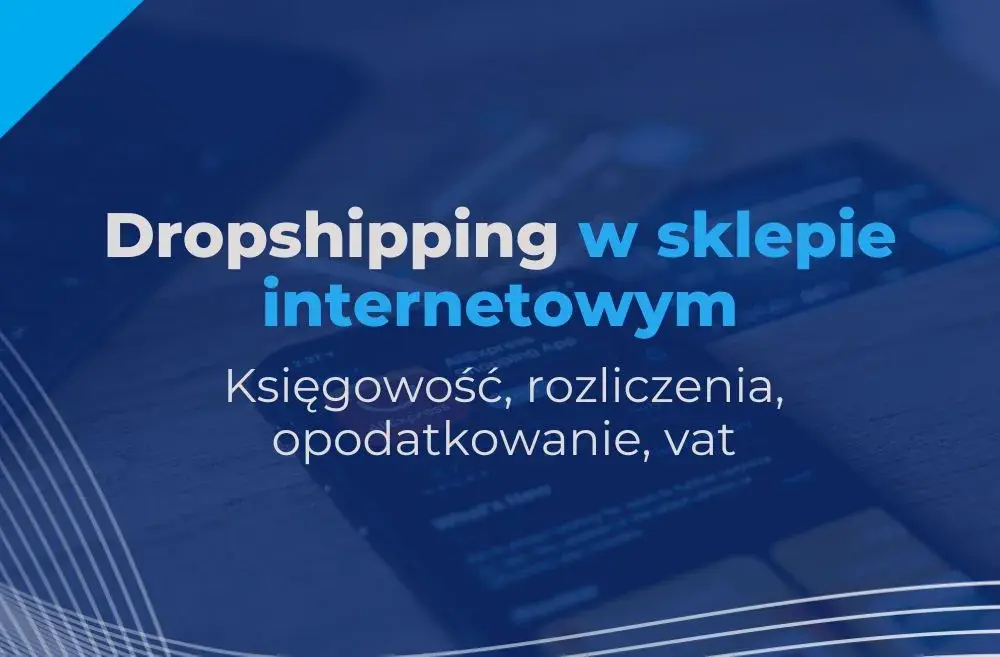 Księgowość dropshipping: Jak skutecznie rozliczać sklep online