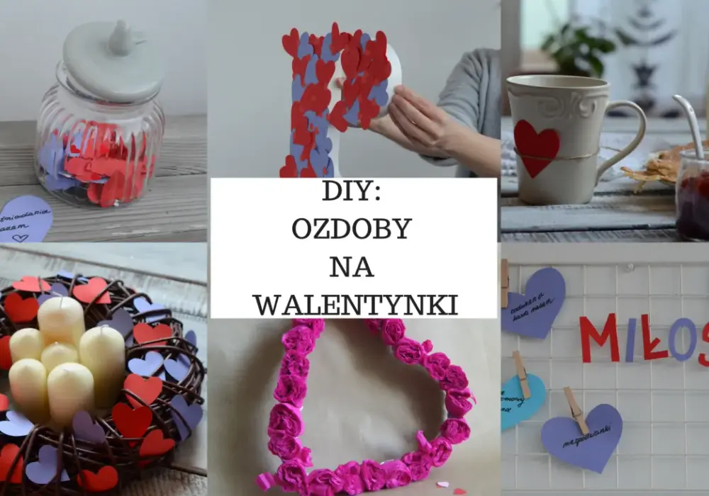 Jak zrobić ozdoby walentynkowe, które zachwycą i wywołają uśmiech