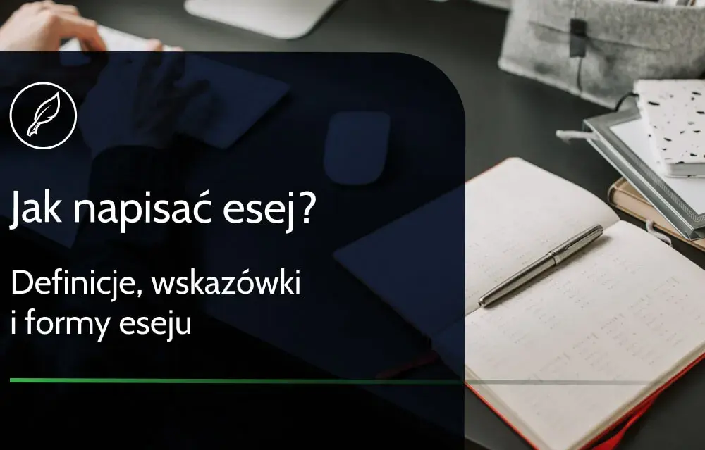 Jak się pisze esej - praktyczny przewodnik od wstępu do zakończenia