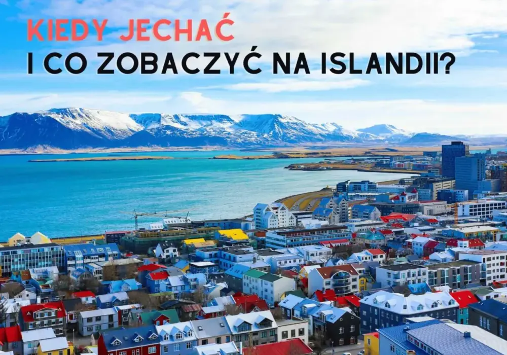 Islandia: Najgorszy i najlepszy czas na podróż. Unikaj turystycznych wpadek