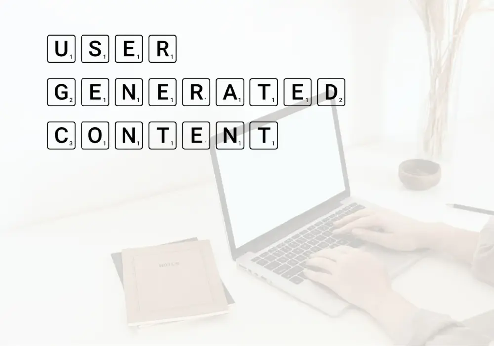 Co to jest user generated content i dlaczego jest tak ważny?