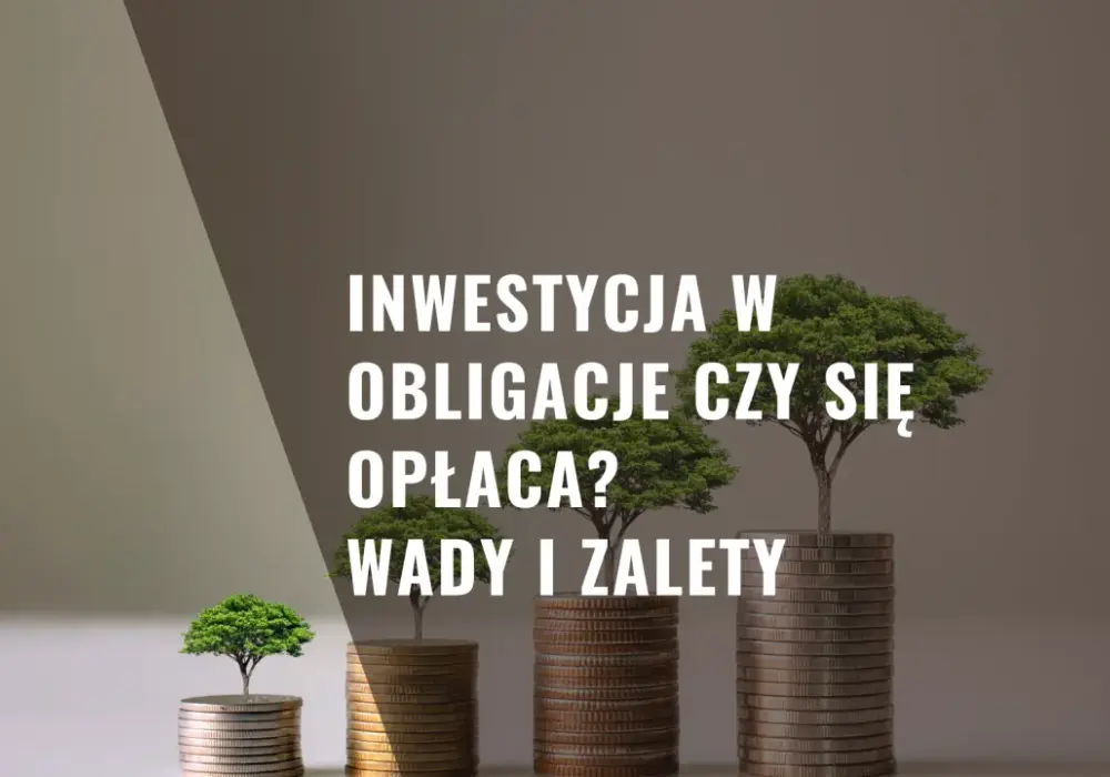 Czy obligacje są opłacalne? Korzyści, ryzyka i porównanie z innymi inwestycjami