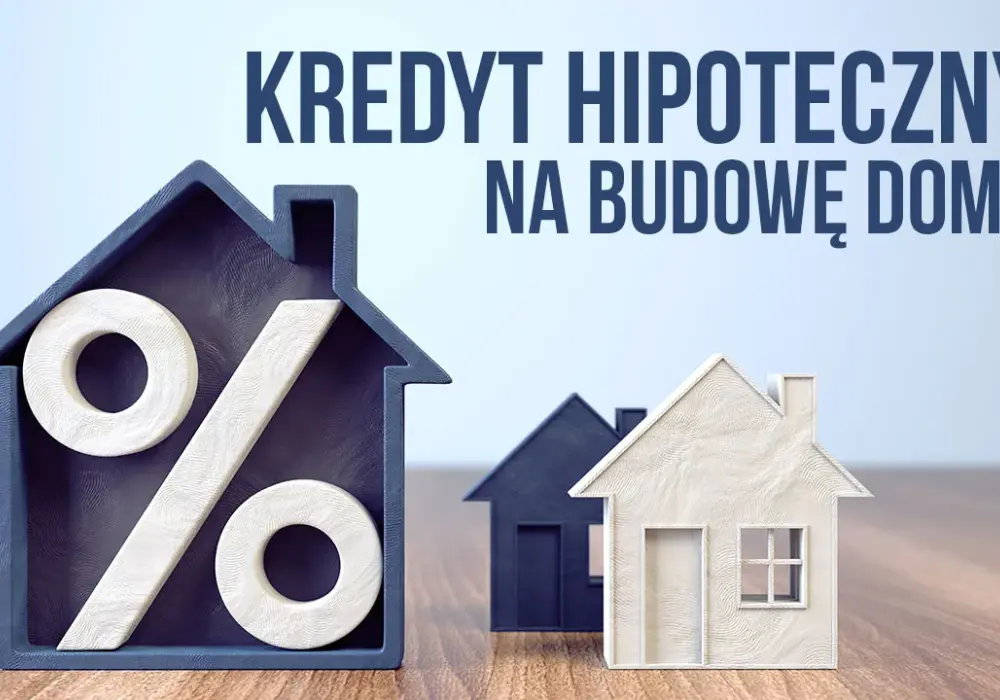 Kredyt hipoteczny na budowę domu: wszystko, co musisz wiedzieć