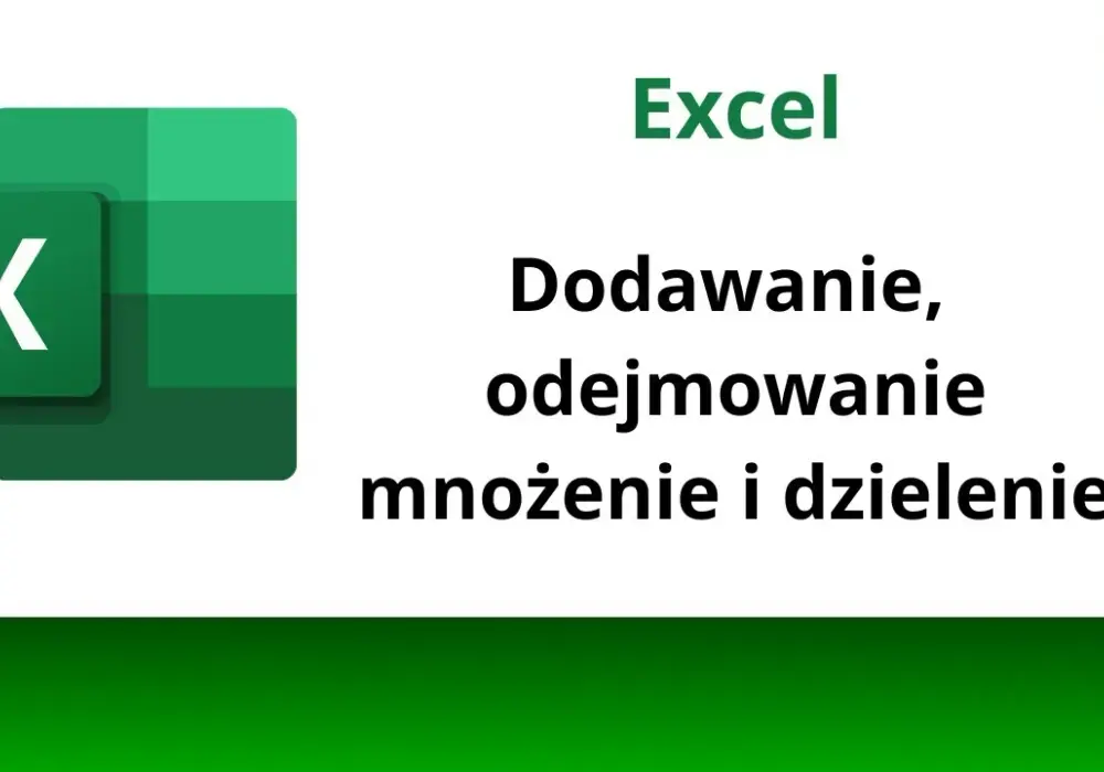 Jak dodawać w Excelu - proste metody, które ułatwią pracę
