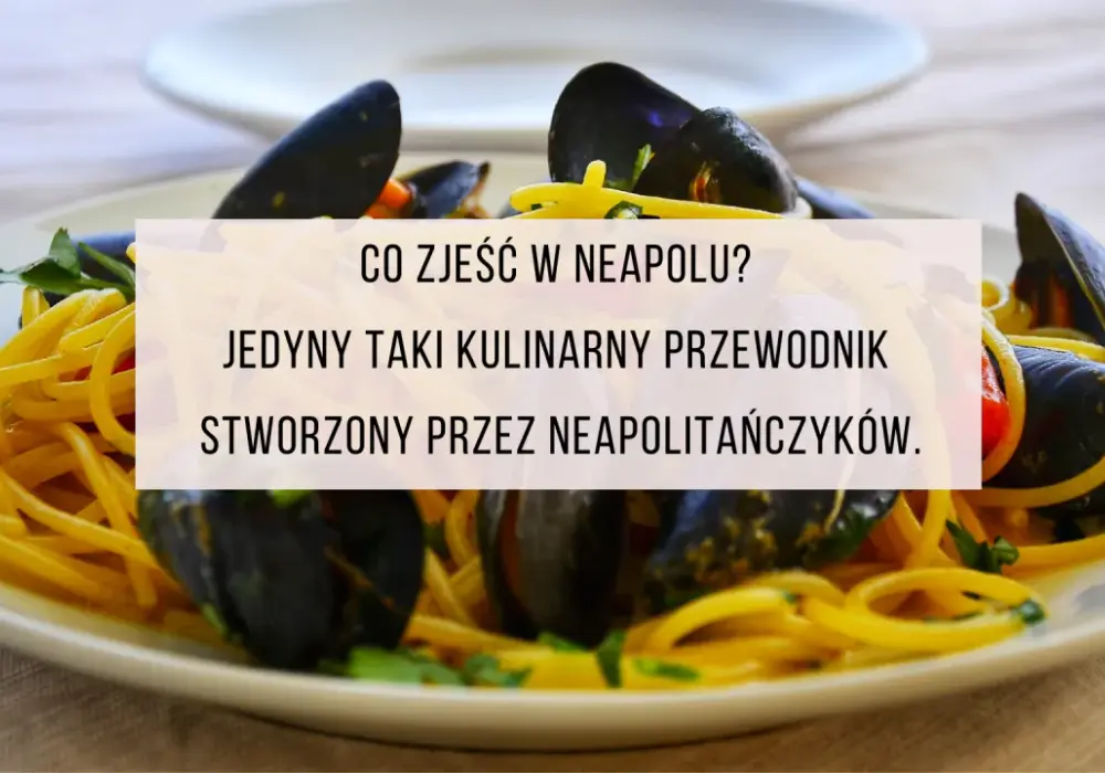 Co zjeść w Neapolu? Najlepsze tradycyjne potrawy, które musisz spróbować