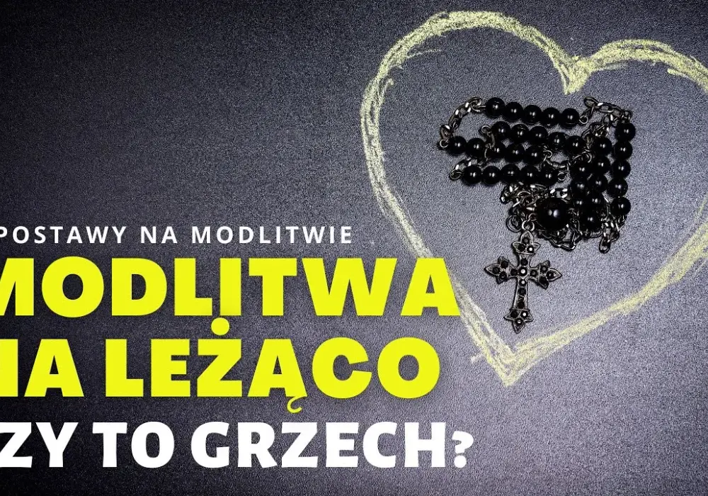 Czy modlitwa na leżąco to grzech? Poznaj prawdę o formach modlitwy