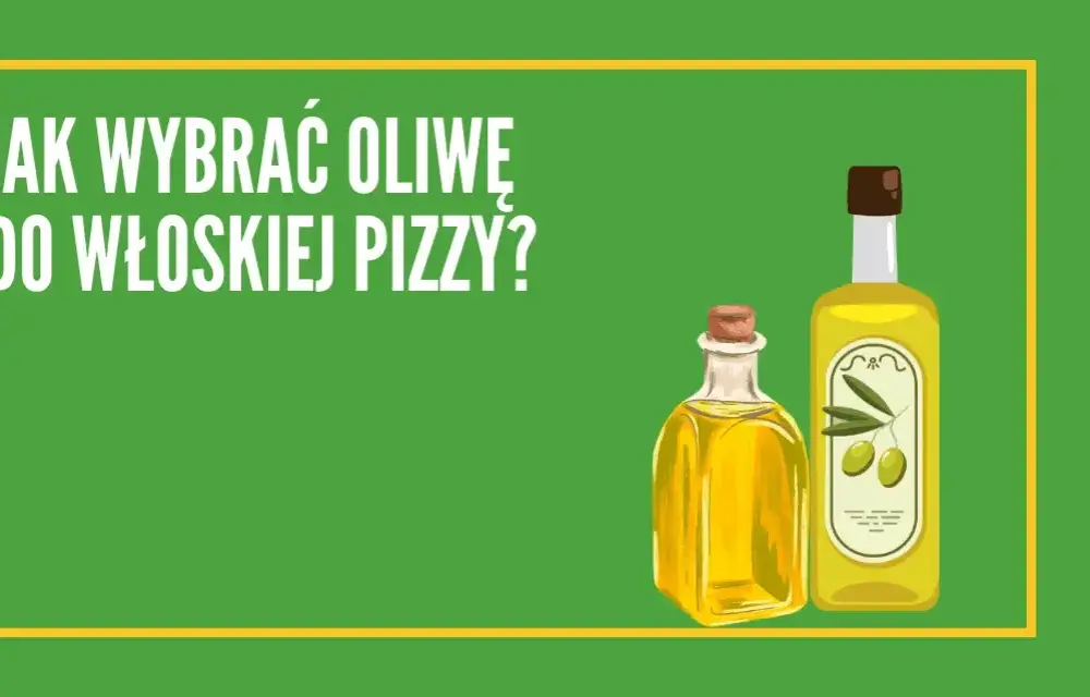 Jaka oliwa do pizzy? Wybierz najlepszą dla wyjątkowego smaku