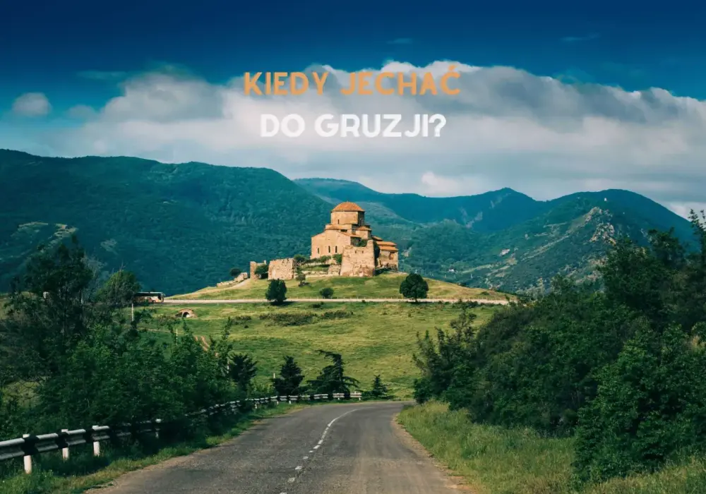 Gruzja kiedy jechać? Poznaj najlepszy czas na niezapomniane wrażenia