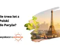 Ile trwa lot do Francji? Poznaj zaskakujące różnice czasowe