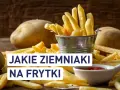 Złociste frytki w metalowym wiaderku i surowe ziemniaki na drewnianym stole. Pytanie brzmi: jakie ziemniaki na frytki?