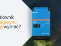 Jaki falownik do magazynu energii? Wybierz mądrze i oszczędzaj!