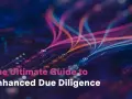 The Ultimate Guide to Enhanced Due Diligence, visualized with flowing data streams on a digital circuit board.