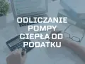 Ile można odliczyć od podatku za pompę ciepła? Maksymalne kwoty i warunki