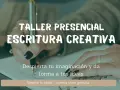 Taller presencial de escritura creativa. Despierta tu imaginación y da forma a tus ideas. ¡Primera clase gratuita!