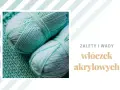 Dwa motki jasnoturkusowej włóczki akrylowej na tle dzianiny. Tekst: "Zalety i wady włóczek akrylowych".