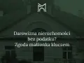 Darowizna nieruchomości bez podatku? Zgoda małżonka kluczem do sukcesu.