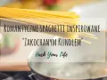 Zakochany kundel spaghetti – idealny przepis na romantyczną kolację