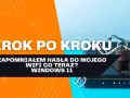 Zapomniałeś hasła Wi-Fi? Sprawdź je na PC, telefonie i routerze