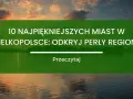 Piękne zachodzące słońce nad jeziorem. Tekst: "10 najpiękniejszych miast w Wielkopolsce: odkryj perły regionu". Podpowiada, co zwiedzić w Wielkopolsce.