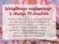 Krótkie życzenia na 18 urodziny dla dziewczyny: "W dniu Twojej osiemnastki życzę Ci, aby każdy dzień dorosłości przynosił radość, a świat stał przed Tobą otworem. Niech spełniają się marzenia, a przyszłość maluje się w najpiękniejszych barwach.