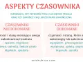 Aspekty czasownika: niedokonane (trwają) i dokonane (zakończone). Przykłady: spałem, czytałam, śpiewa, upinały, będzie grało, błyskało, spadała vs. wyspałem, przeczytałam, wyśpiewa, upięły, pogra, błysnęło, spadła.
