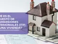 Maqueta de casa sobre billetes, con texto "¿Qué es el Impuesto de Transmisiones Patrimoniales (ITP) de una vivienda?". Resuelve quién paga el impuesto de transmisiones patrimoniales.