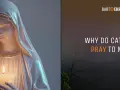 A statue of Mary holds a candle, with text asking "Why do Catholics pray to Mary?
