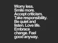 Tips for a better life: worry less, smile more, accept criticism, take responsibility, listen, love life, embrace change, and feel good anyway.