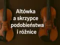 Dwa skrzypce i altówka, instrumenty smyczkowe, obok siebie. Tekst: "Altówka a skrzypce podobieństwa i różnice".