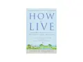 Book cover for "How to Live" by Judith Valente, exploring the 10 Benedictine hallmarks for a meaningful life.