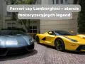 Ferrari czy Lamborghini: który wybór przyniesie większe emocje?