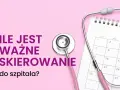 Stetoskop i kalendarz przypominają, ile ważne jest skierowanie do szpitala. Planuj wizyty!