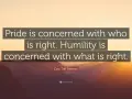 Ezra Taft Benson quote: "Pride is concerned with who is right. Humility is concerned with what is right." These humility sayings offer a profound perspective.