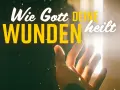 Eine Hand streckt sich dem Licht entgegen. Der Text "Wie Gott deine Wunden heilt" erinnert an die heilende Kraft der Bibel.