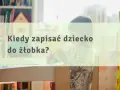Kiedy zapisać dziecko do żłobka, aby nie stracić miejsca?