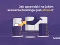 Jak sprawdzić hosting domeny? Szybkie metody i triki eksperta