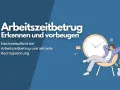 Mann entspannt sich vor großer Uhr. Text: Arbeitszeitbetrug erkennen und vorbeugen. Nachweispflicht bei Arbeitszeitbetrug und aktuelle Rechtsprechung.