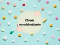 Kolorowe tabletki i kapsułki rozsypane na jasnoniebieskim tle. W centrum okrąg z napisem "Chrom na odchudzanie".