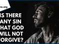 A man looks upward, questioning if God forgives all sins. The text asks, "Is there any sin that God will not forgive?