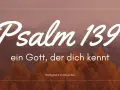 Psalm 139: Ein Gott, der dich kennt. Herbstliche Berge und Bäume im Hintergrund. Predigtreihe im November.