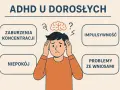 ADHD u dorosłych: zaburzenia koncentracji, niepokój, impulsywność, problemy ze wnioskami. Czy ADHD to choroba psychiczna?