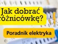 Poradnik elektryka: Jak dobrać różnicówkę? Bezpieczeństwo przede wszystkim!