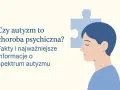 Profil osoby z puzzlem w głowie. Tekst: "Czy autyzm to choroba psychiczna? Fakty i najważniejsze informacje o spektrum autyzmu". Psychiatra autyzm.