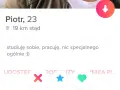 Piotr, 23, 19 km stąd. Studiuję, pracuję, nic specjalnego. To jego oryginalny opis siebie.