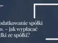 Spółka jawna: PIT czy CIT? Uniknij podwójnego opodatkowania!