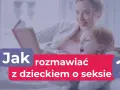 Seksualność dzieci: Kiedy zacząć i jak budować zaufanie?