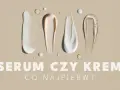 Smugi kremów i serum na beżowym tle. Czy na serum trzeba nakładać krem? Tekst: SERUM CZY KREM CO NAJPIERW?